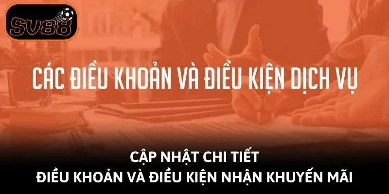 Cập nhật chi tiết điều khoản và điều kiện nhận khuyến mãi