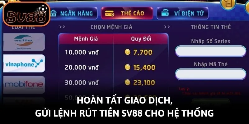 Hoàn tất giao dịch, gửi lệnh rút tiền Sv88 cho hệ thống