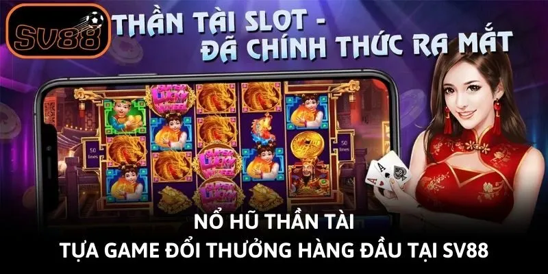Nổ Hũ Thần Tài - Tựa Game Đổi Thưởng Hàng Đầu Tại Sv88